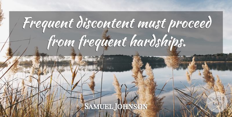 Samuel Johnson Quote About Hardship, Misery, Discontent: Frequent Discontent Must Proceed From...
