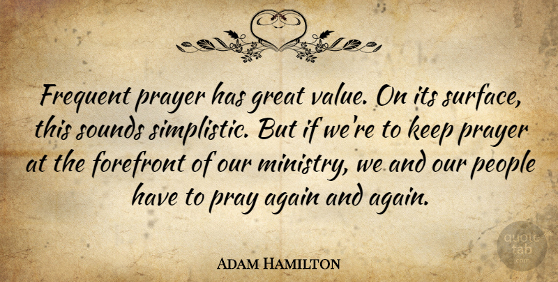 Adam Hamilton Quote About Again, Forefront, Frequent, Great, People: Frequent Prayer Has Great Value...