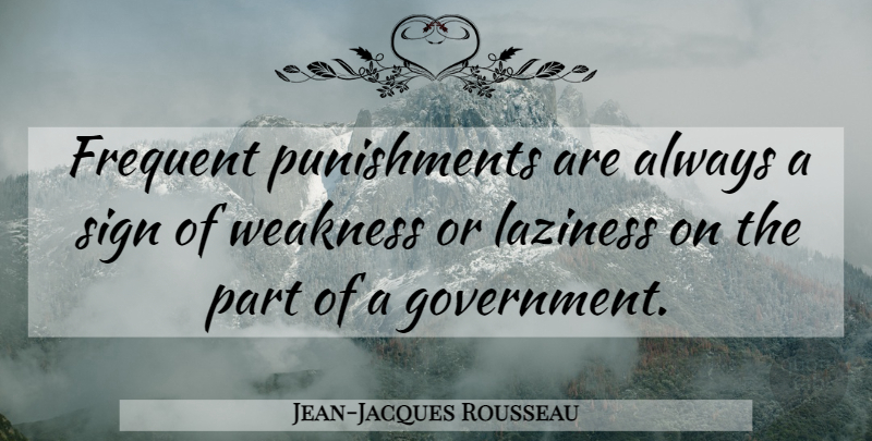 Jean-Jacques Rousseau Quote About War, Government, Punishment: Frequent Punishments Are Always A...