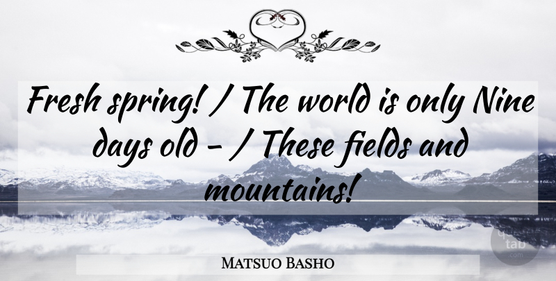 Matsuo Basho Quote About Spring, Mountain, Nine: Fresh Spring The World Is...