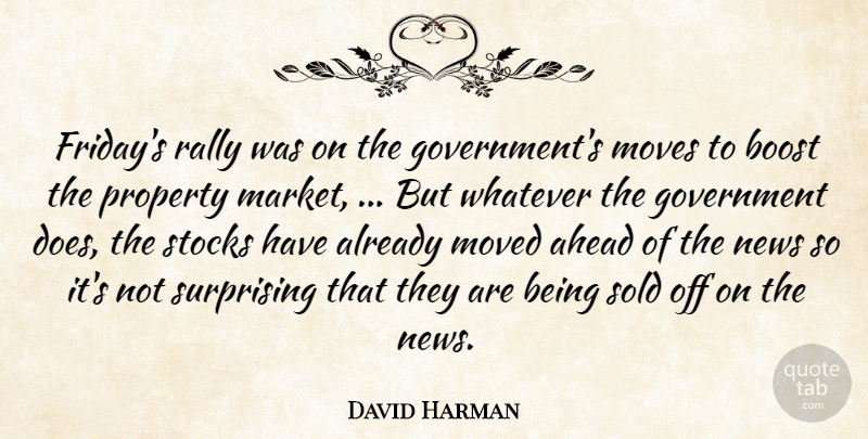 David Harman Quote About Ahead, Boost, Government, Moved, Moves: Fridays Rally Was On The...