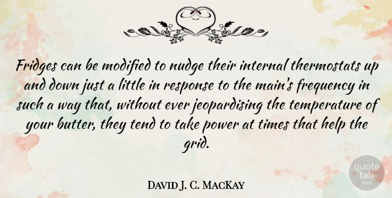 David J. C. MacKay Quote About Frequency, Internal, Modified, Power, Tend: Fridges Can Be Modified To...