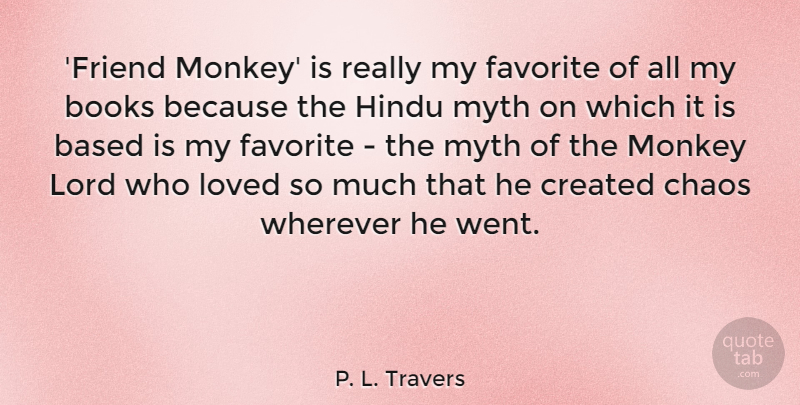 P. L. Travers Quote About Based, Books, Created, Favorite, Hindu: Friend Monkey Is Really My...