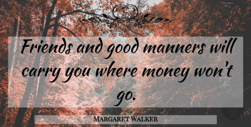 Margaret Walker Quote About Love, Friendship, Family: Friends And Good Manners Will...