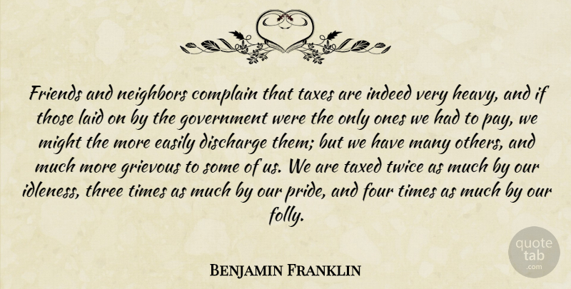 Benjamin Franklin Quote About Friendship, Pride, Government: Friends And Neighbors Complain That...