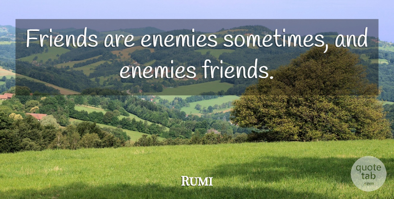 Rumi Quote About Spiritual, Enemy, Growth: Friends Are Enemies Sometimes And...