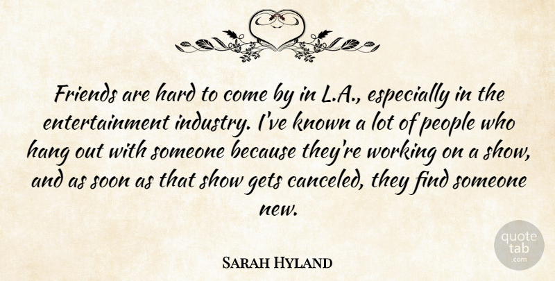 Sarah Hyland Quote About Entertainment, Hard, Known, People, Soon: Friends Are Hard To Come...