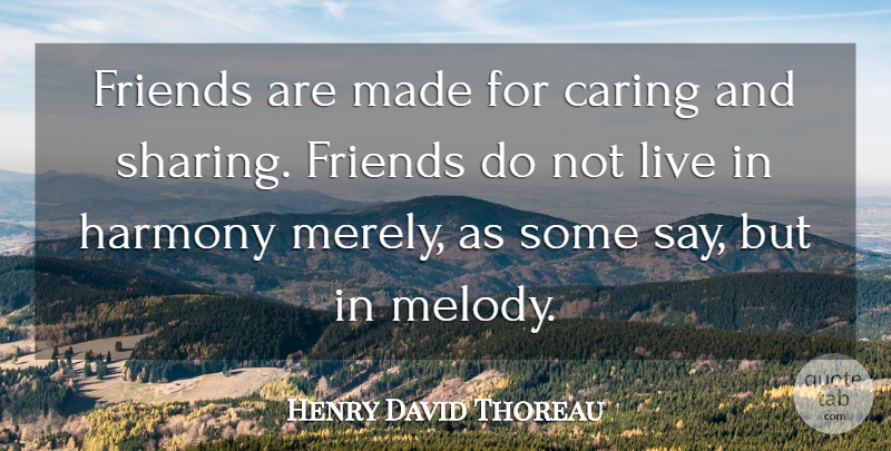 Henry David Thoreau Quote About Caring, Harmony, Made: Friends Are Made For Caring...