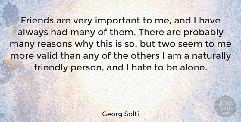 Georg Solti Quote About Hate, Two, Important: Friends Are Very Important To...