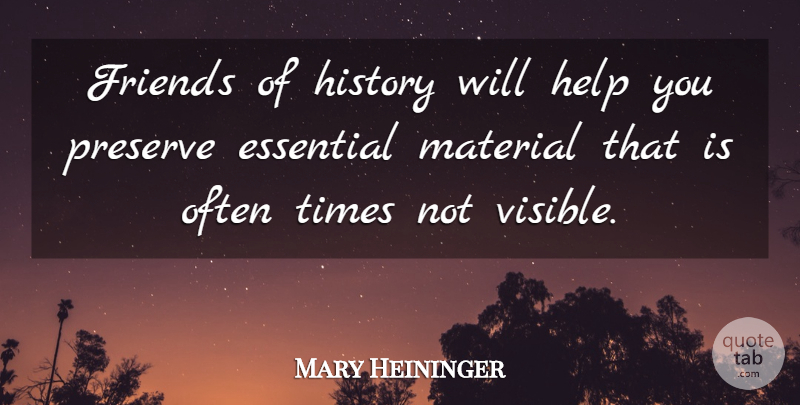 Mary Heininger Quote About Essential, Friends Or Friendship, Help, History, Material: Friends Of History Will Help...