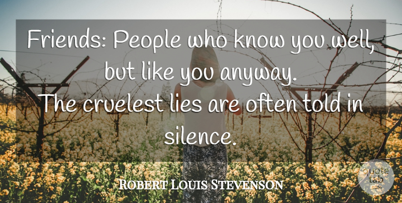 Robert Louis Stevenson Quote About Lying, People, Silence: Friends People Who Know You...