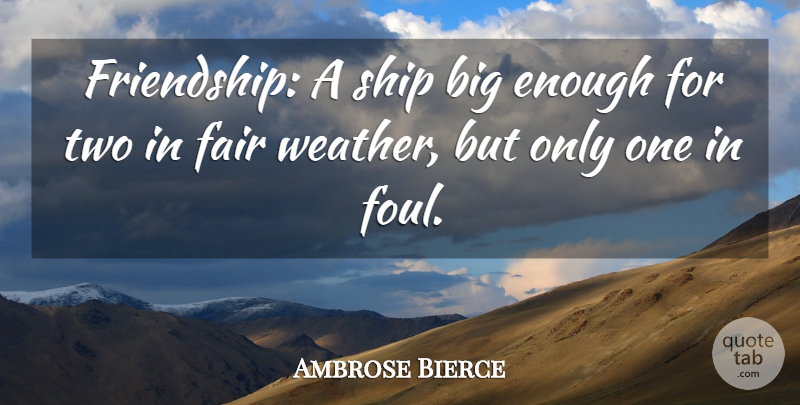 Ambrose Bierce Quote About Friendship, Funny Friend, Weather: Friendship A Ship Big Enough...