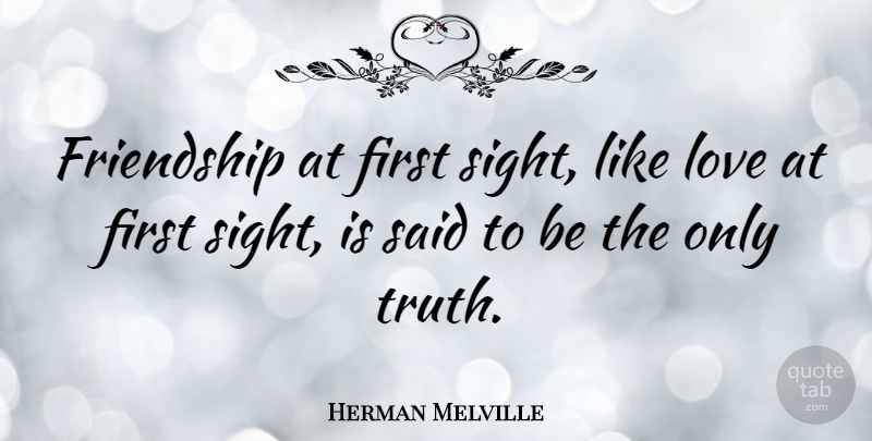 Herman Melville Quote About Love, Friendship, Sight: Friendship At First Sight Like...