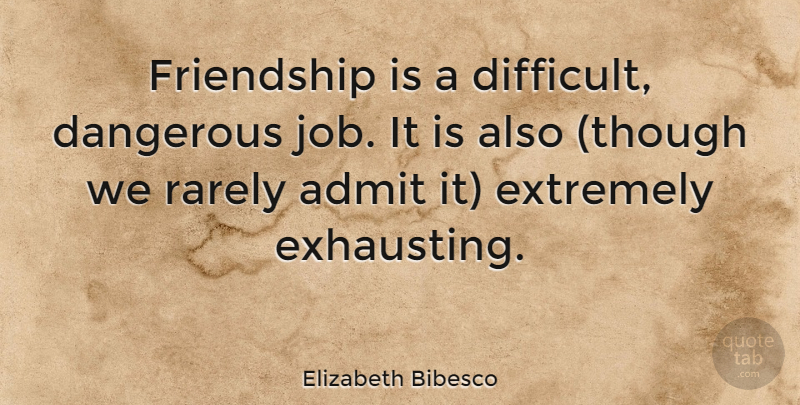 Elizabeth Bibesco Quote About Friendship, Jobs, Dangerous: Friendship Is A Difficult Dangerous...