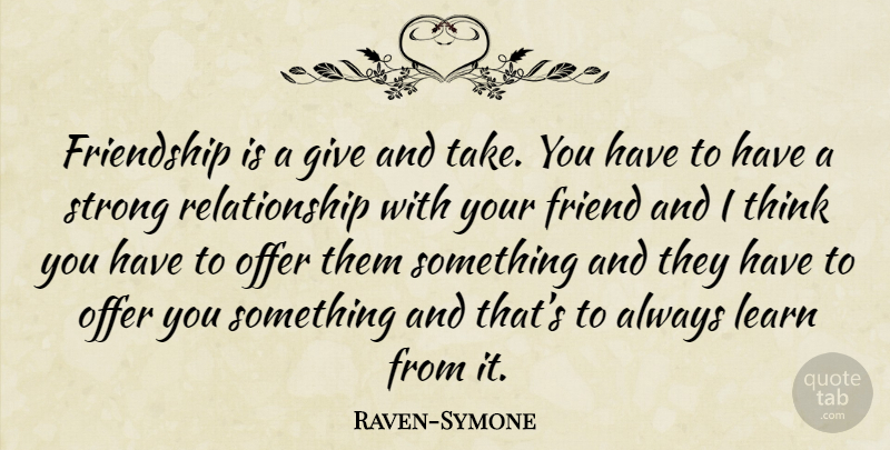 Raven-Symone Quote About Strong, Thinking, Giving: Friendship Is A Give And...