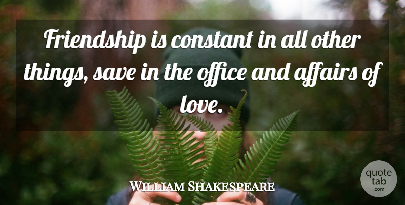 William Shakespeare Quote About Love, Friendship, Valentines Day: Friendship Is Constant In All...