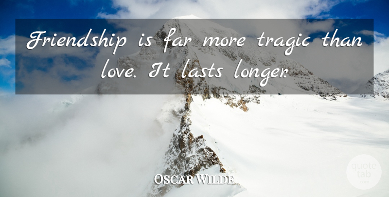 Oscar Wilde Quote About Funny, Friendship, Sarcastic: Friendship Is Far More Tragic...