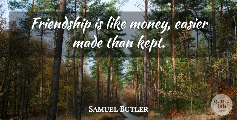Samuel Butler Quote About Friendship, Best Friend, Money: Friendship Is Like Money Easier...