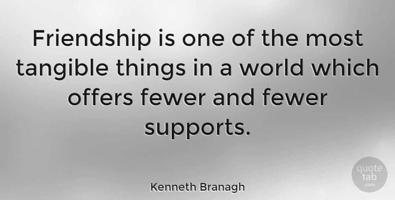 Kenneth Branagh Quote About Friendship, Support, World: Friendship Is One Of The...