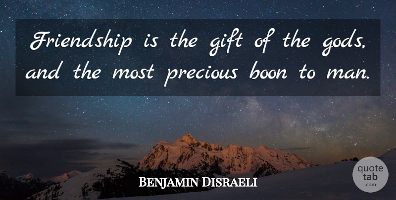Benjamin Disraeli Quote About Friendship, Men, Boon: Friendship Is The Gift Of...