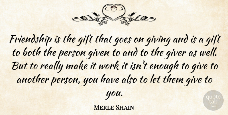 Merle Shain Quote About Both, Friendship, Gift, Given, Giver: Friendship Is The Gift That...