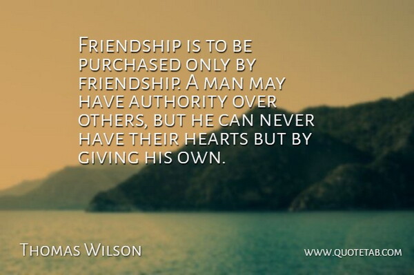 Thomas F. Wilson Quote About Friendship, Real, Heart: Friendship Is To Be Purchased...