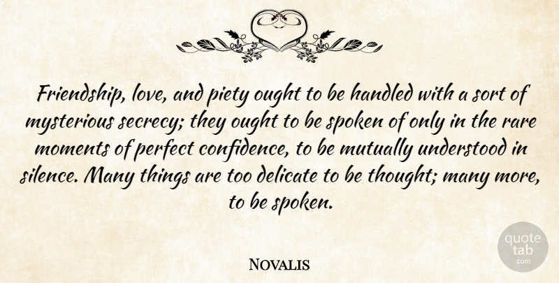 Novalis Quote About Perfect, Silence, Friendship Love: Friendship Love And Piety Ought...