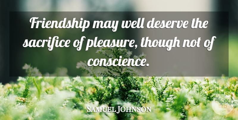 Samuel Johnson Quote About Sacrifice, May, Pleasure: Friendship May Well Deserve The...