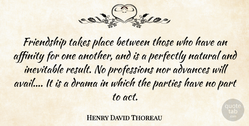 Henry David Thoreau Quote About Friendship, Drama, Party: Friendship Takes Place Between Those...