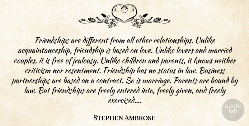 Stephen Ambrose Quote About Friendship, Couple, Children: Friendships Are Different From All...
