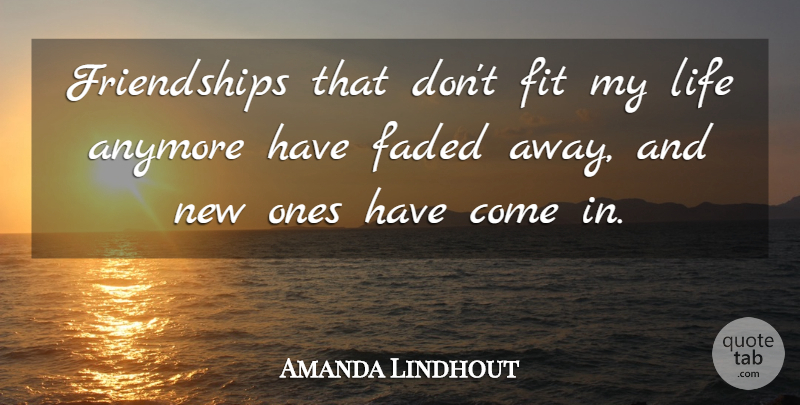 Amanda Lindhout Quote About Fit, Faded: Friendships That Dont Fit My...