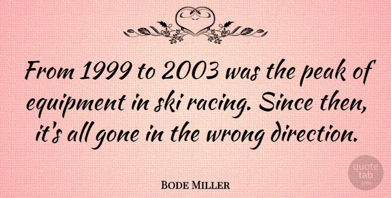 Bode Miller Quote About Racing, Gone, Skis: From 1999 To 2003 Was...
