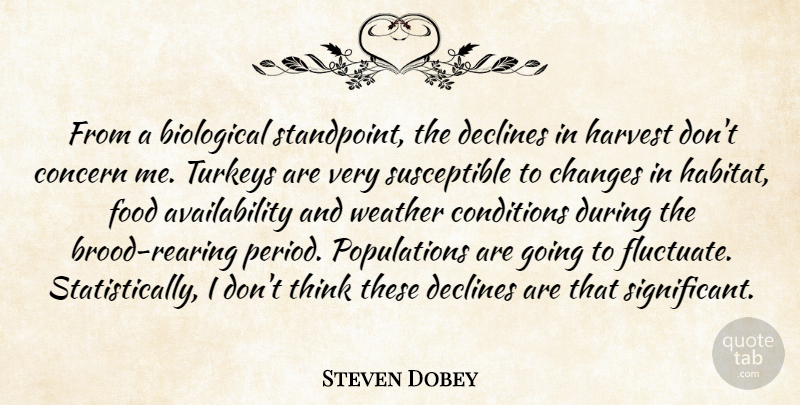 Steven Dobey Quote About Biological, Changes, Concern, Conditions, Declines: From A Biological Standpoint The...