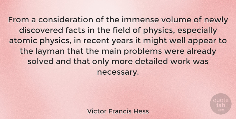 Victor Francis Hess Quote About Years, Might, Fields: From A Consideration Of The...