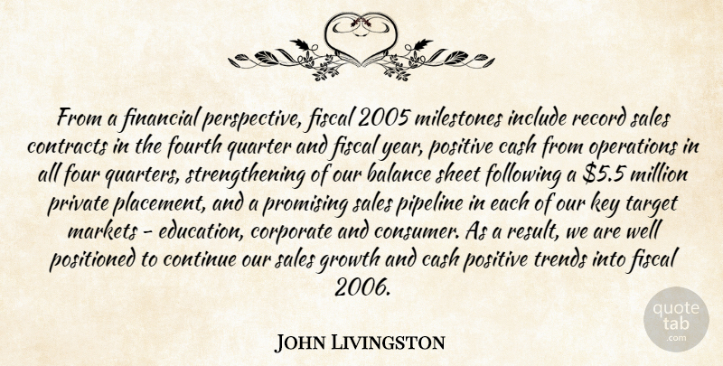 John Livingston Quote About Balance, Cash, Continue, Contracts, Corporate: From A Financial Perspective Fiscal...