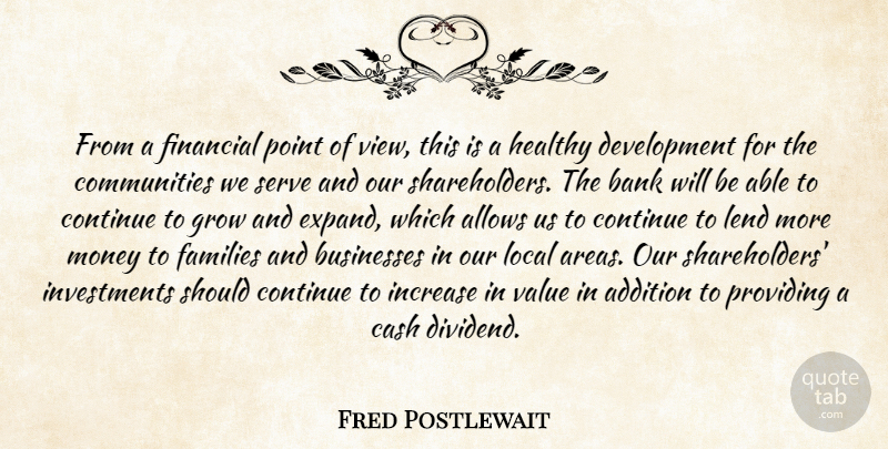 Fred Postlewait Quote About Addition, Bank, Businesses, Cash, Continue: From A Financial Point Of...