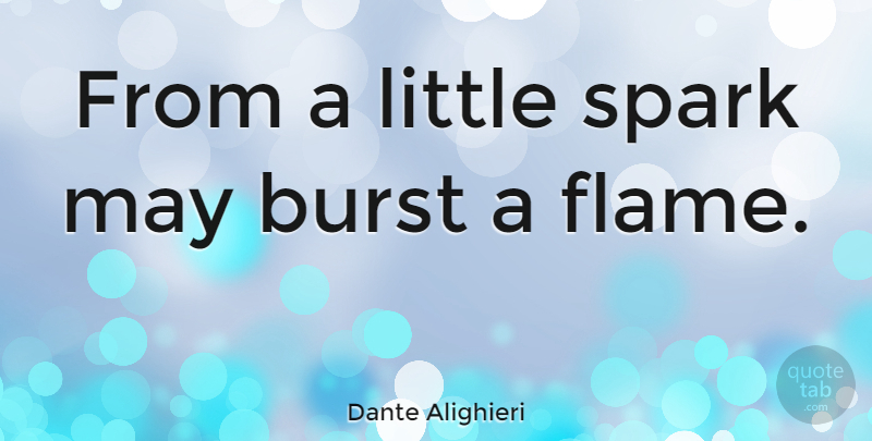 Dante Alighieri Quote About Flames, Littles, Sparks: From A Little Spark May...