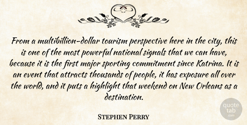 Stephen Perry Quote About Attracts, Commitment, Event, Exposure, Highlight: From A Multibillion Dollar Tourism...