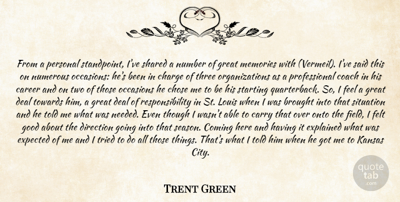 Trent Green Quote About Brought, Career, Carry, Charge, Chose: From A Personal Standpoint Ive...