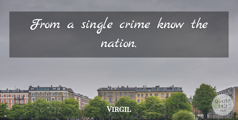 Virgil Quote About Crime, Crime And Criminals, Nations: From A Single Crime Know...