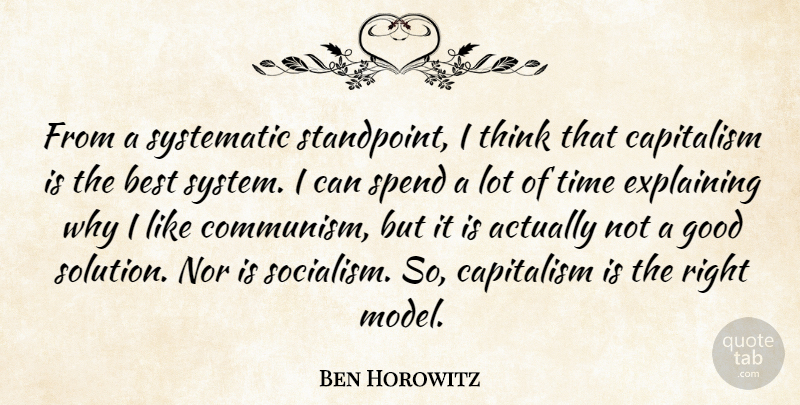 Ben Horowitz Quote About Best, Capitalism, Explaining, Good, Nor: From A Systematic Standpoint I...