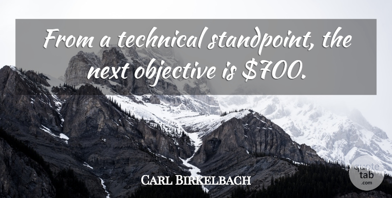 Carl Birkelbach Quote About Next, Objective, Technical: From A Technical Standpoint The...