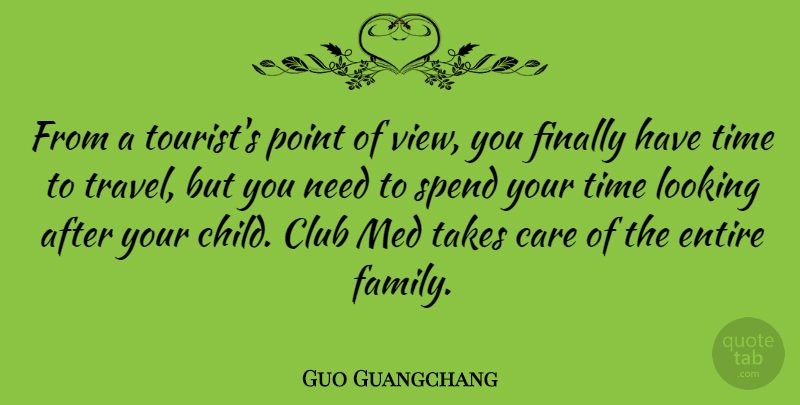 Guo Guangchang Quote About Care, Club, Entire, Family, Finally: From A Tourists Point Of...