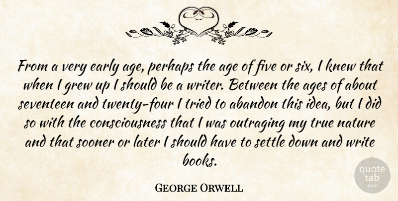 George Orwell Quote About Book, Writing, Should Have: From A Very Early Age...