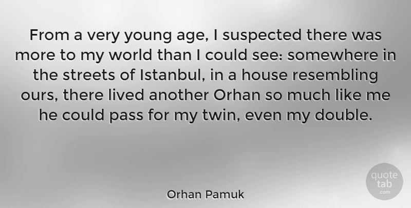 Orhan Pamuk Quote About Age, Lived, Pass, Resembling, Somewhere: From A Very Young Age...