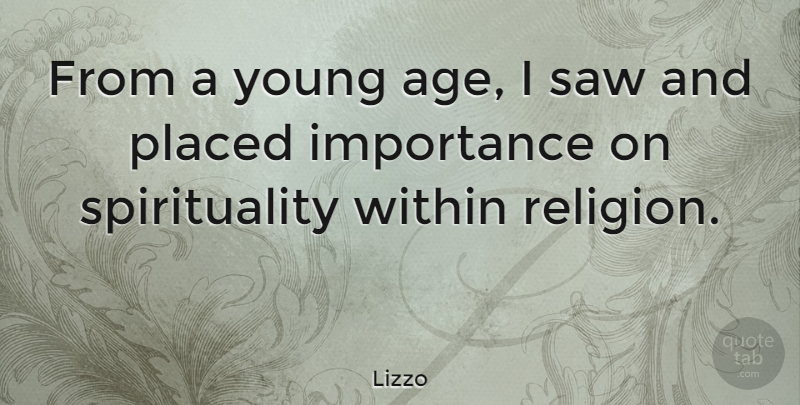 Lizzo Quote About Age, Importance, Placed, Religion, Saw: From A Young Age I...