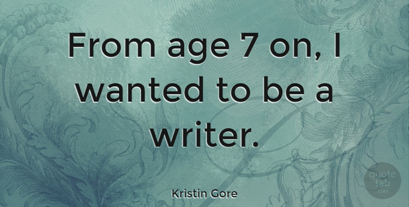 Kristin Gore Quote About Age: From Age 7 On I...