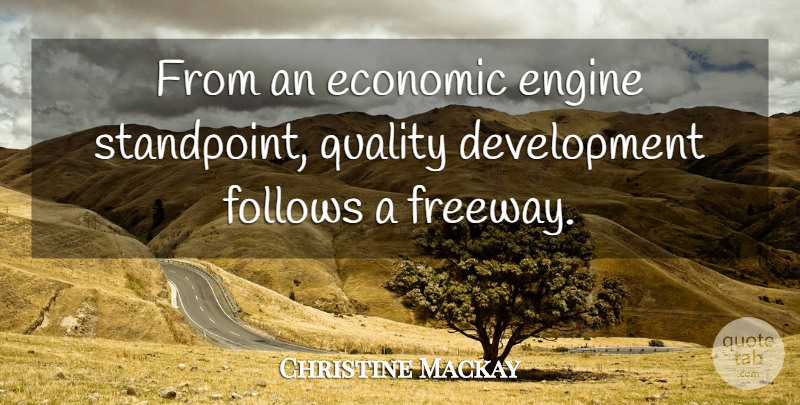 Christine Mackay Quote About Economic, Engine, Follows, Quality: From An Economic Engine Standpoint...