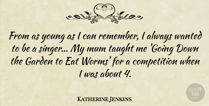 Katherine Jenkins Quote About Garden, Competition, Singers: From As Young As I...