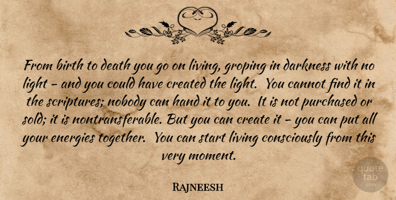 Rajneesh Quote About Hands, Light, Darkness: From Birth To Death You...